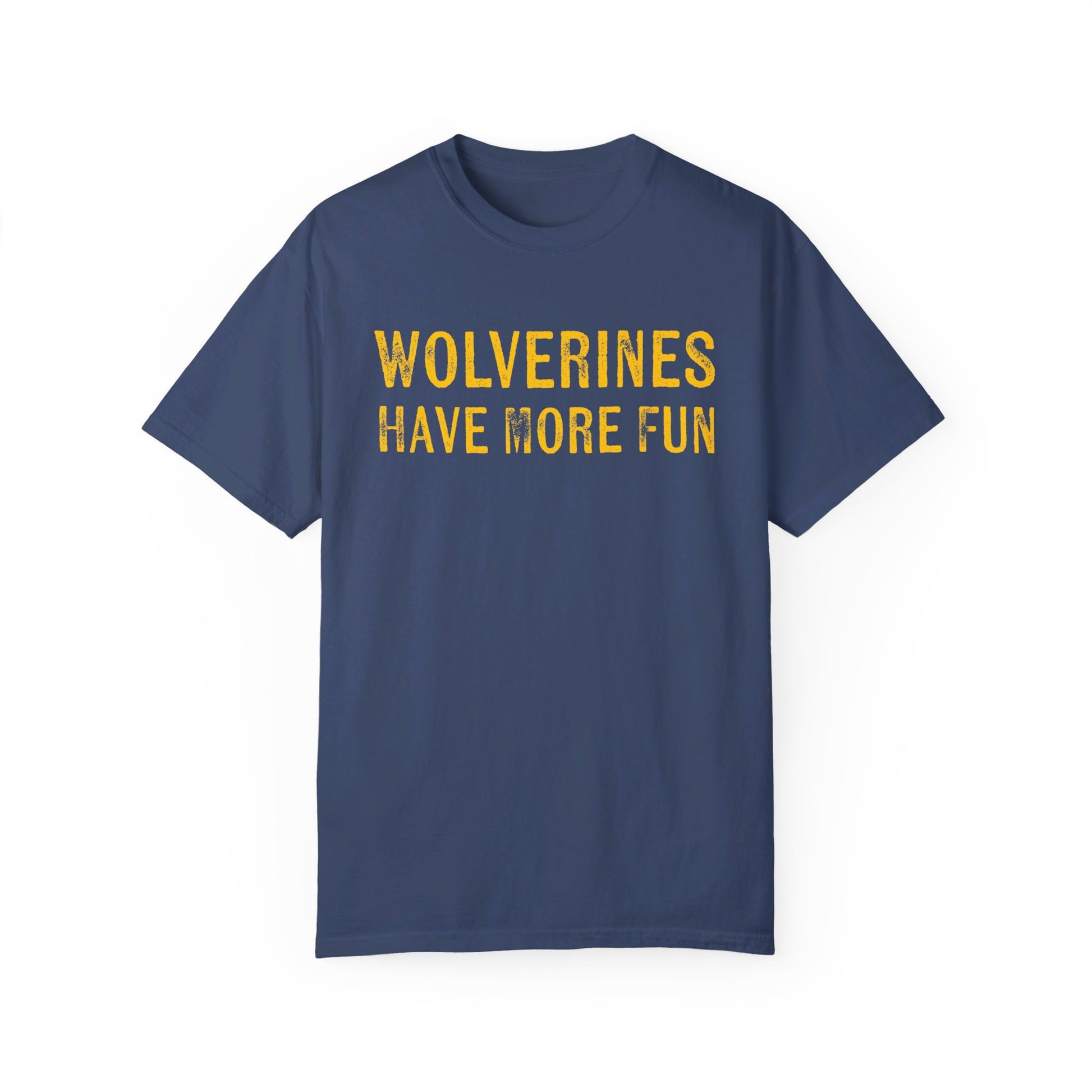 Michigan Football | Wolverine's Have More Fun | Tailgate Shirt | Unisex Garment-Dyed T-shirt