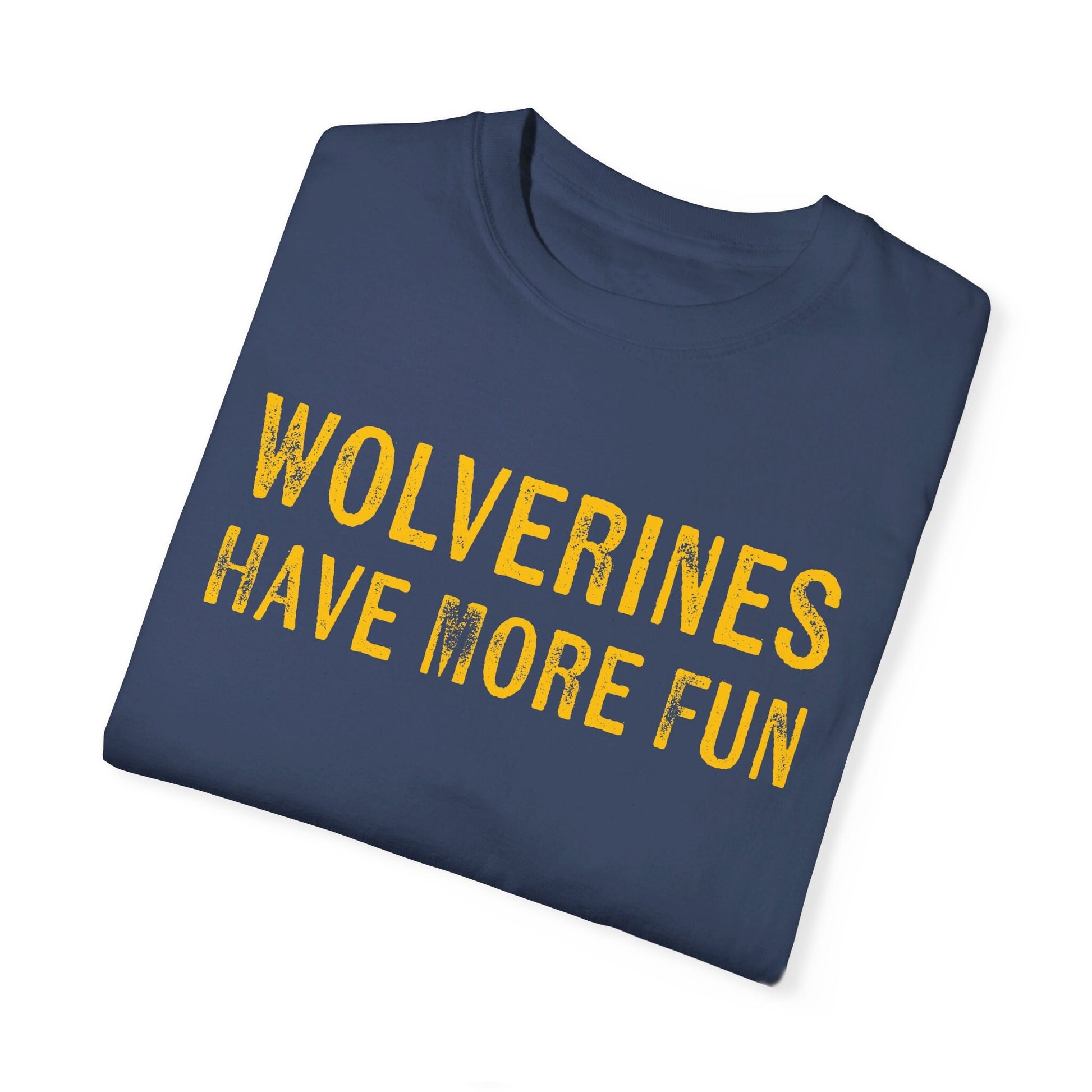 Michigan Football | Wolverine's Have More Fun | Tailgate Shirt | Unisex Garment-Dyed T-shirt